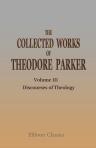 The Collected Works of Theodore Parker. Volume 3. Discourses of Theology
