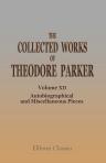 The Collected Works of Theodore Parker. Volume 12. Autobiographical and Miscellaneous Pieces