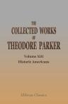 The Collected Works of Theodore Parker. Volume 13. Historic Americans