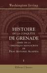 Histoire de la conquête de Grenade, tirée de la chronique manuscrite de Fray Antonio Agapida. Tome 1