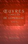 Oeuvres complètes de Condillac, revues, corrigées par l'auteur, et imprimées sur ses manuscrits autographes. Tome 1. Connoissances humaines