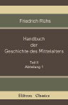 Handbuch der Geschichte des Mittelalters. Teil II. Abteilung 1