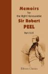 Memoirs by the Right Honourable Sir Robert Peel. Part 2. The New Government; 1834-5. Part 3. Repeal of the Corn Laws; 1845-6