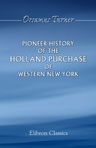 Pioneer History of the Holland Purchase of Western New York