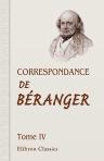 Correspondance de Béranger. Recueillie par Paul Boiteau.Tome 4