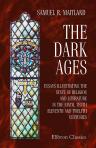 The Dark Ages. Essays Illustrating the State of Religion and Literature in the Ninth, Tenth, Eleventh and Twelfth Centuries