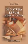 De natura rerum. Liber quintus. Texte établi sur les travaux les plus récent. Avec une introduction, une analyse et des notes critiques, historiques et philosophiques par Georges Lyon
