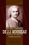 Oeuvres complètes de J.J. Rousseau, citoyen de Genève. Tome XXXVII. Pièces diverses. Tome 2