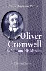 Oliver Cromwell: the Man and His Mission