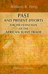 Past and Present Efforts for the Extinction of the African Slave Trade