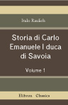 Storia di Carlo Emanuele I duca di Savoia. Tomo 1