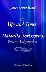 The Life and Times of Nathalia Borissovna, Princess Dolgorookov