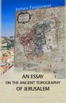 An Essay on the Ancient Topography of Jerusalem