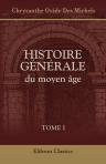 Histoire générale du moyen âge. Tome 1