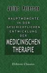 Hauptmomente in der geschichtlichen Entwicklung der medicinischen Therapie