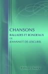 Chansons, ballades et rondeaux de Jehannot de Lescurel. Publiés pour la première fois d'après un manuscrit de la Bibliothèque impériale par Anatole de Montaiglon