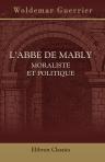 L'Abbé de Mably: moraliste et politique. Étude sur la doctrine morale du Jacobinisme puritain et sur le développement de l'esprit républicain au XVIIIe siècle