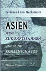 Asien, seine Zukunftsbahnen und seine Kohlenschätze. Eine geographische Studie