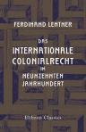 Das Internationale Colonialrecht im neunzehnten Jahrhundert