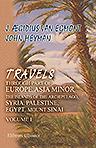Travels through Part of Europe, Asia Minor, the Islands of the Archipelago; Syria, Palestine, Egypt, Mount Sinai. Giving a Particular Account of the Most Remarkable Places, Structures, Ruins, Inscriptions, &c. in These Countries. Volume 1