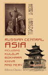 Russian Central Asia, Including Kuldja, Bokhara, Khiva and Merv. Volume 1