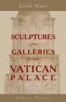Sculptures and Galleries in the Vatican Palace. By Hercules Massi. The third edition corrected with considerable additions and improvements