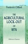 The Agricultural Lock-out of 1874. With Notes upon Farming and Farm-labour in the Eastern Counties