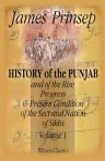 History of the Punjab, and of the Rise, Progress, & Present Condition of the Sect and Nation of the Sikhs. Volume 1