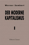 Der moderne Kapitalismus. Band I. Die Genesis des Kapitalismus