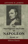 Vie politique et militaire de Napoléon, racontée par lui-même, au tribunal de César, d'Alexandre et de Frédéric. Tome 3
