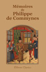 Mémoires de Philippe de Commynes. Nouvelle édition revue sur un manuscrit ayant appartenu à Diane de Poitiers et à la famille de Montmorency-Luxembourg par R. Chantelauze
