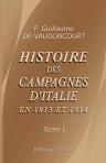 Histoire des campagnes d'Italie en 1813 et 1814. Avec un atlas militaire. Tome 1, contenant le texte
