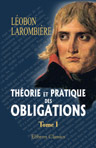 Théorie et pratique des obligations, ou Commentaire des titres III et IV, livre III, du Code Napoléon. Tome 1