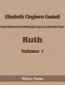 Ruth. A Novel. In Two Volumes. Volume 1
