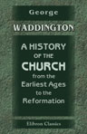 A History of the Church, from the Earliest Ages to the Reformation