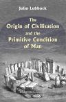 The Origin of Civilisation and the Primitive Condition of Man. Mental and Social Condition of Savages