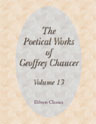The Poetical Works of Geoffrey Chaucer. Volume 13