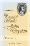 The Poetical Works of John Dryden. In three volumes. With the life of the author. Volume 1