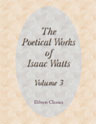 The Poetical Works of Isaac Watts. Volume 3