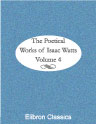 The Poetical Works of Isaac Watts. Volume 4