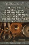 Historia dos estabelecimentos scientificos, litterarios e artisticos de Portugal, nos successivos reinados da monarchia. Tomo 7