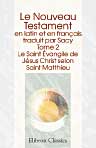 Le Nouveau Testament en latin et en français. Traduit par Sacy. Tome 2. Le Saint Évangile de Jésus Christ selon Saint Matthieu