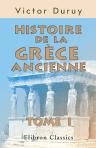 Histoire de la Grèce ancienne. Tome 1