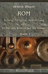 Rom: Anfang, Fortgang, Ausbreitung und Verfall des Weltreiches der Römer. Band 1