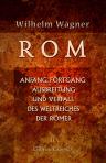 Rom: Anfang, Fortgang, Ausbreitung und Verfall des Weltreiches der Römer. Band 2