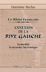 Le Rhin français. Annexion de la Rive Gauche. Sa moralité. Sa nécessité. Ses avantages