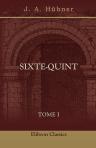 Sixte-Quint. D'après des correspondances diplomatiques inédites tirées des archives d'État du Vatican, de Simancas, Venise, Paris, Vienne et Florence. Tome 1