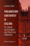Parliamentary Government in England: Its Origin, Development, and Practical Operation. Volume 1