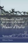 Documenti inediti per servire alla storia dei Musei d'Italia. Pubblicati per cura del Ministero della pubblica istruzione. Volume 4