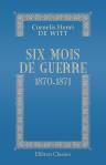 Six mois de guerre 1870-1871. Lettres et journal